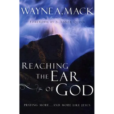 Reaching the Ear of God: Praying More . . . and More Like Jesus