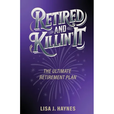 Retired and Killin' It: The Ultimate Retirement Plan