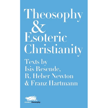 Theosophy and Esoteric Christianity: Texts by Isis Resende, R. Heber Newton and Franz Hartmann