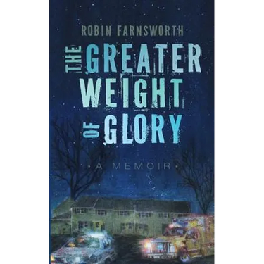 The Greater Weight of Glory: A Memoir