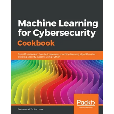 Machine Learning for Cybersecurity Cookbook