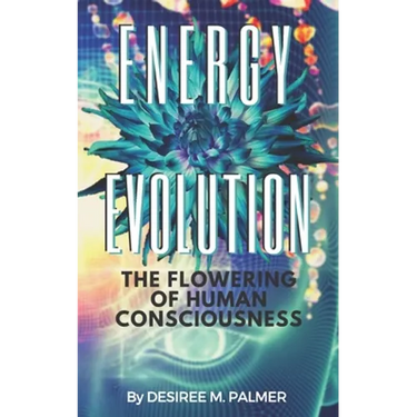 Energy Evolution: The Flowering Of Human Consciousness