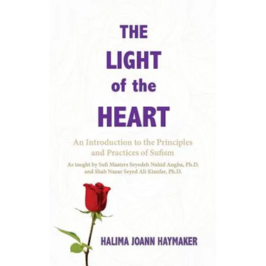 The Light of the Heart: An Introduction to the Principles and Practices of Sufism