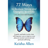 77 Ways to Reduce Stress and Energize Your Life: A guide and habit tracker that will empower you to improve your physical, mental, emotional and spiri