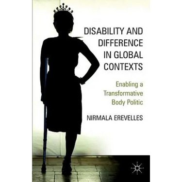 Disability and Difference in Global Contexts: Enabling a Transformative Body Politic