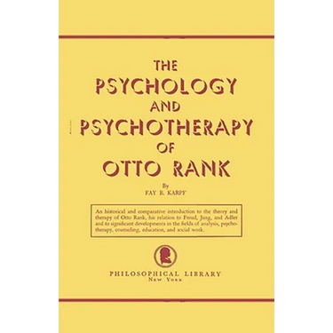 The Psychology and Psychotherapy of Otto Rank: An Historical and Comparative Introduction