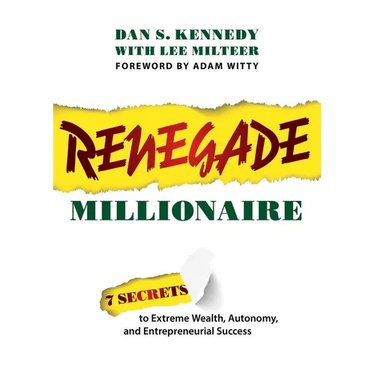 Renegade Millionaire: 7 Secrets to Extreme Wealth, Autonomy, and Entrepreneurial Success