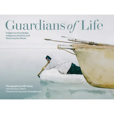 Guardians of Life: Indigenous Knowledge, Indigenous Science, and Restoring the Planet