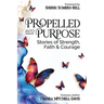 Propelled Into Purpose: Stories of Strength, Faith and Courage