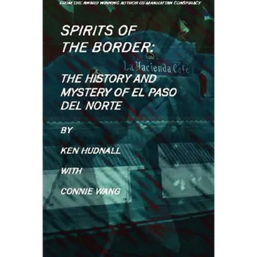 Spirits of the Border: The History and Mystery of El Paso Del Norte