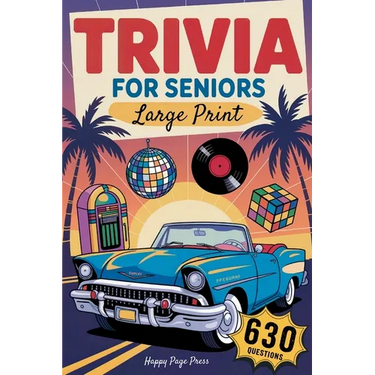 Trivia for Seniors: 630 Easy to Read, Fun & Nostalgic Questions Through the 50s, 60s, 70s, 80s & 90s Packed with Curious Facts, Timeless Memories, and