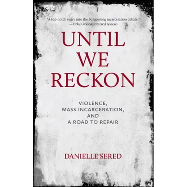Until We Reckon: Violence, Mass Incarceration, and a Road to Repair