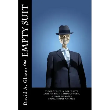 Empty Suit: Views of Life in Corporate America from a Middle-Aged, Middle Manager from Middle America