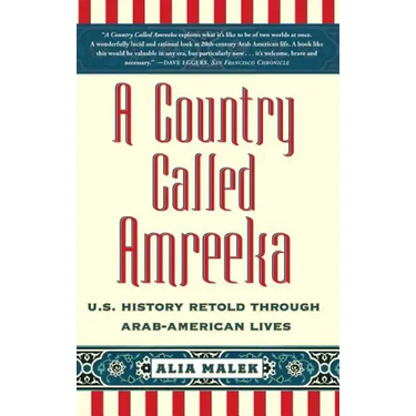 A Country Called Amreeka: U.S. History Retold Through Arab-American Lives