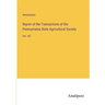 Report of the Transactions of the Pennsylvania State Agricultural Society: Vol. VII