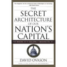 The Secret Architecture of Our Nation's Capital: The Masons and the Building of Washington, D.C.