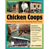 Chicken Coops: 45 Building Ideas for Housing Your Flock