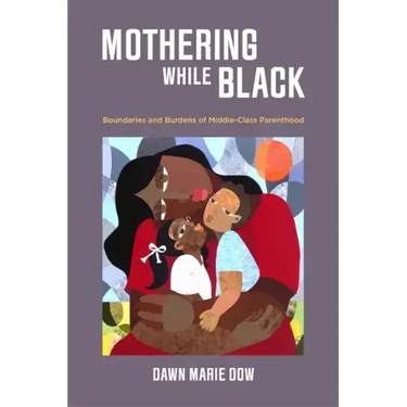 Mothering While Black: Boundaries and Burdens of Middle-Class Parenthood