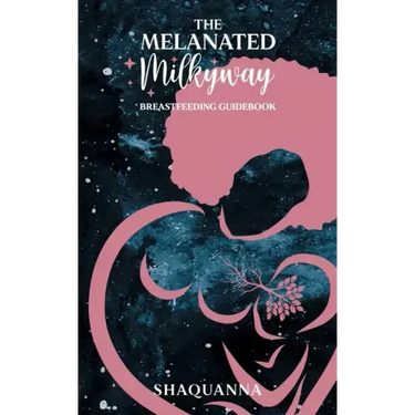 The Melanated Milkyway Breastfeeding Guidebook