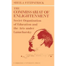 The Commissariat of Enlightenment: Soviet Organization of Education and the Arts Under Lunacharsky, October 1917 1921