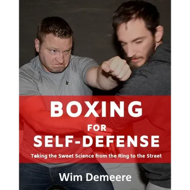 Boxing for Self-Defense: Taking the Sweet Science from the Ring to the Street