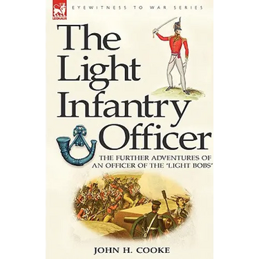 The Light Infantry Officer: The Experiences of an Officer of the 43rd Light Infantry in America During the War of 1812