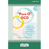'Pure O' OCD: Letting Go of Obsessive Thoughts with Acceptance and Commitment Therapy (16pt Large Print Edition)
