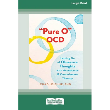 'Pure O' OCD: Letting Go of Obsessive Thoughts with Acceptance and Commitment Therapy (16pt Large Print Edition)