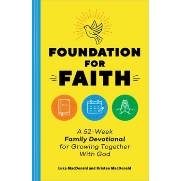 Foundation for Faith: A 52-Week Family Devotional for Growing Together with God