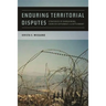 Enduring Territorial Disputes: Strategies of Bargaining, Coercive Diplomacy, & Settlement