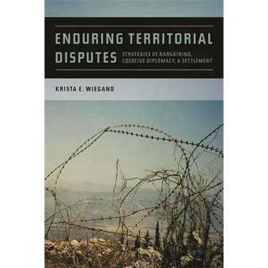 Enduring Territorial Disputes: Strategies of Bargaining, Coercive Diplomacy, & Settlement