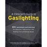 A Clinician's Guide to Gaslighting: 80+ Worksheets and Exercises for Detection, Intervention, and Healing from Emotional Abuse