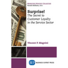 Surprise!: The Secret to Customer Loyalty in the Service Sector