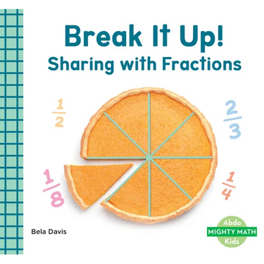 Break It Up!: Sharing with Fractions: Sharing with Fractions