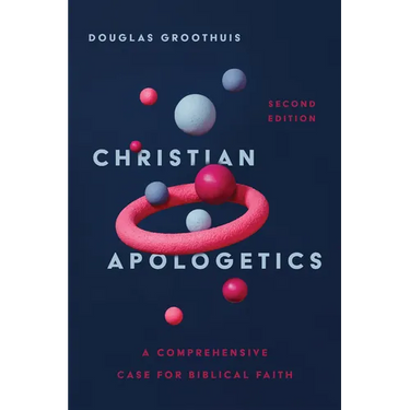 Christian Apologetics: A Comprehensive Case for Biblical Faith