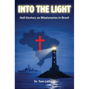 Into the Light: Half-Century as Missionaries in Brazil