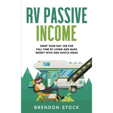 RV Passive Income: Swap Your Day Job for Full-Time RV Living and Make Money with Side Hustle Ideas