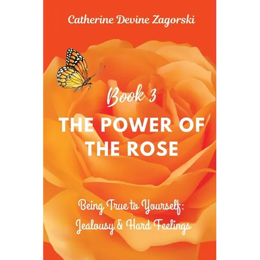 The Power of the Rose: Being True to Yourself: Jealousy & Hard Feelings
