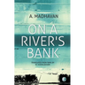 On A River's Bank: Novel