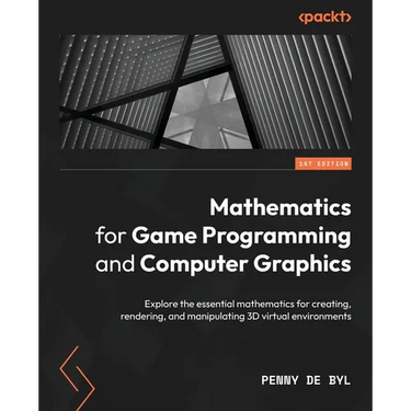 Mathematics for Game Programming and Computer Graphics: Explore the essential mathematics for creating, rendering, and manipulating 3D virtual environ