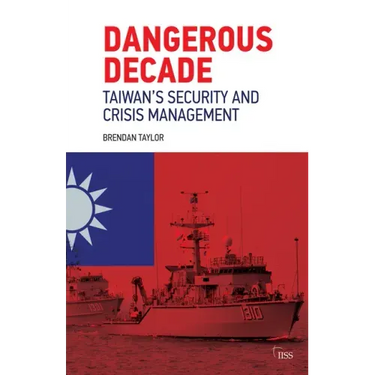 Dangerous Decade: Taiwan's Security and Crisis Management