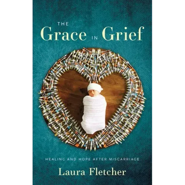 The Grace in Grief: Healing and Hope after Miscarriage