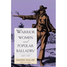 Warrior Women and Popular Balladry, 1650-1850