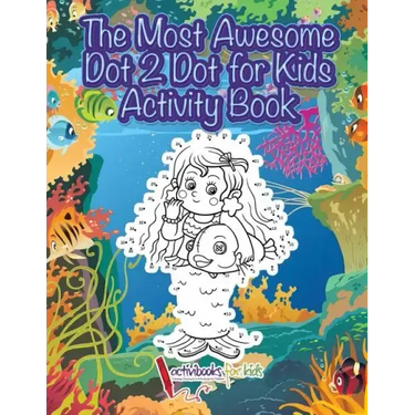 The Most Awesome Dot 2 Dot for Kids Activity Book