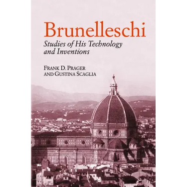 Brunelleschi: Studies of His Technology and Inventions