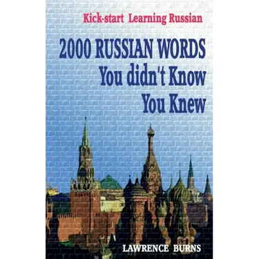 Kick-start Learning Russian: 2000 RUSSIAN Words You didn't Know You Knew