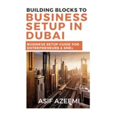 Building Blocks To Business Setup In Dubai: Business Setup Guide for Entrepreneurs & SMEs