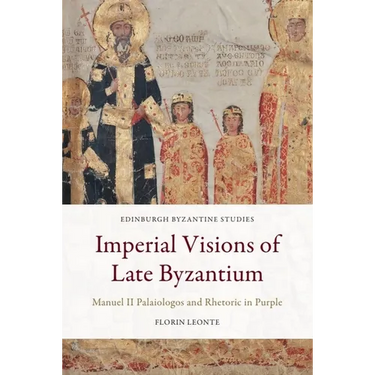 Imperial Visions of Late Byzantium: Manuel II Palaiologos and Rhetoric in Purple