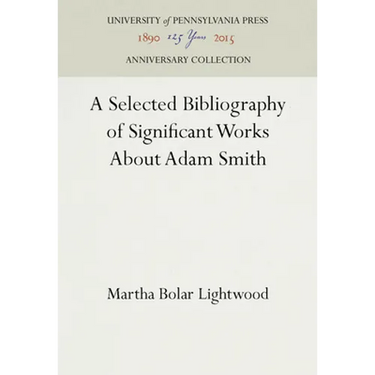A Selected Bibliography of Significant Works about Adam Smith