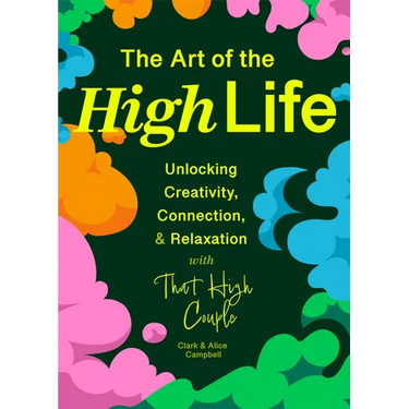 The Art of the High Life: Unlocking Creativity, Connection, and Relaxation with That High Couple (Self Care Gift, Natural Wellness)